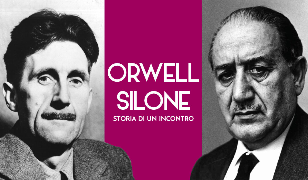 George Orwell e Ignazio Silone: storia di un incontro